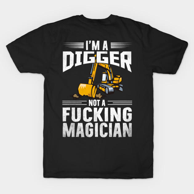 I'm a digger not fucking... Excavator by Tee-hub